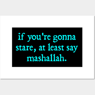 If you're gonna stare at least say Mashallah Posters and Art